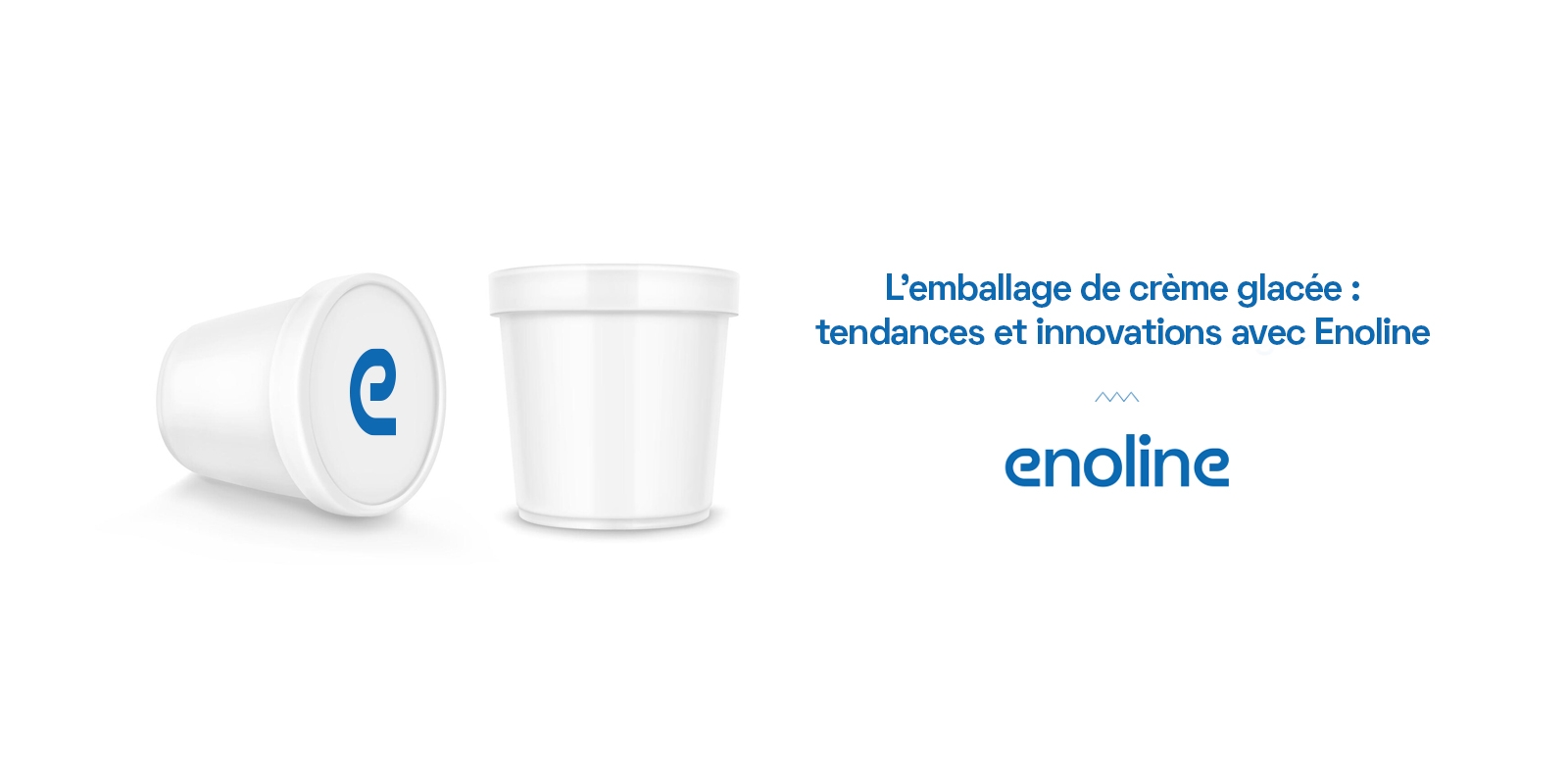 Lemballage de crème glacée tendances et innovations avec Enoline