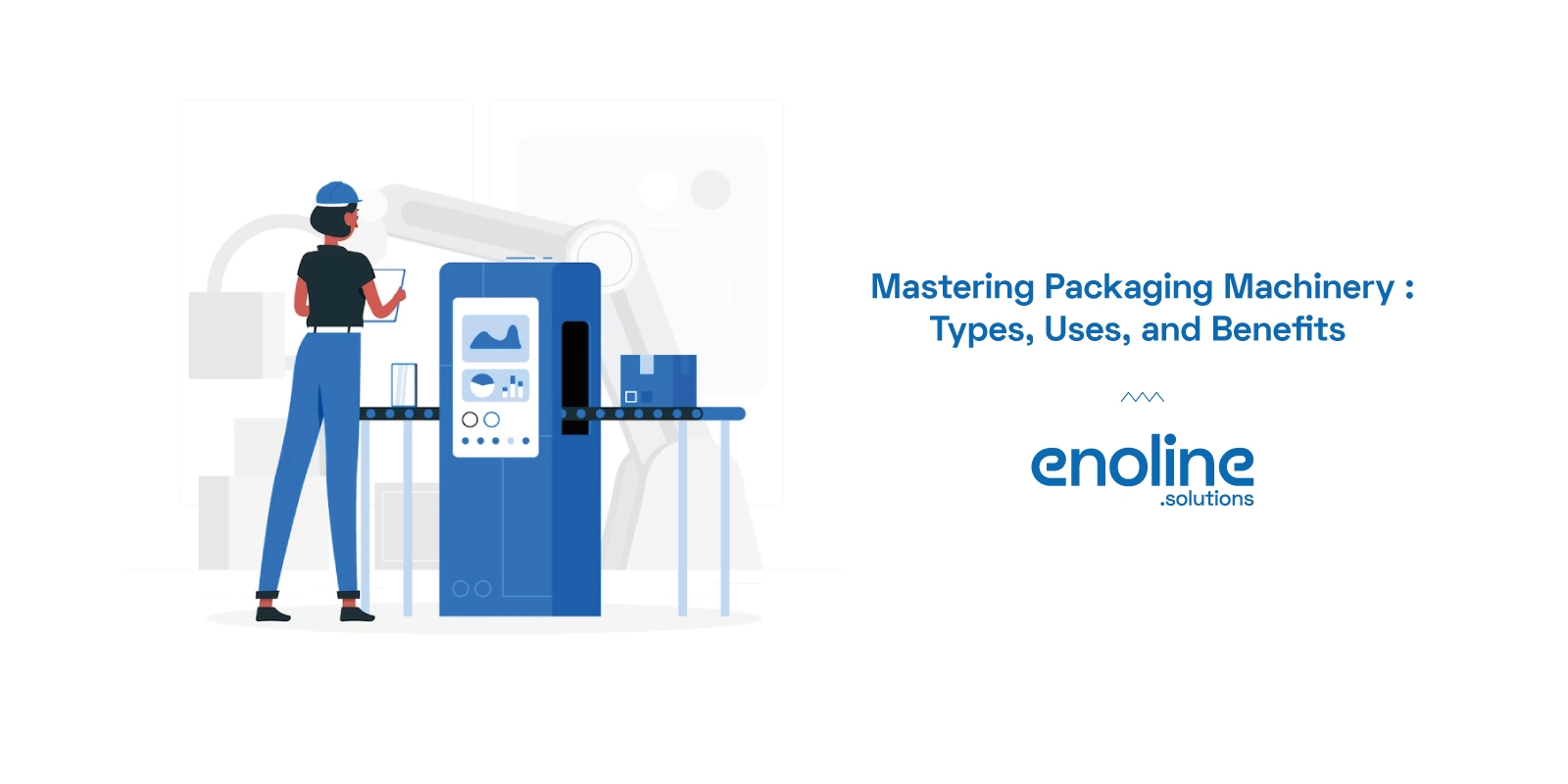 Mastering Packaging Machinery types uses benefits