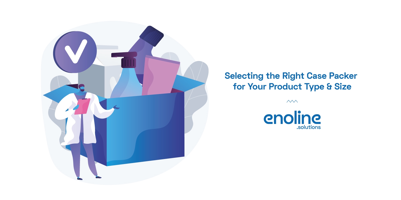 Selecting the Right Case Packer for Your Product Type Size