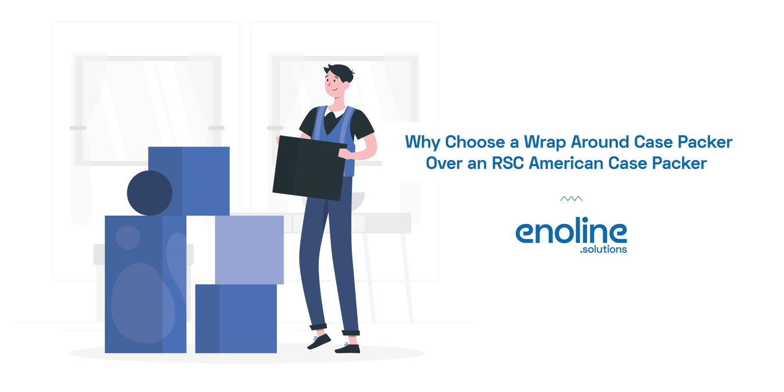 Why Choose a Wrap Around Case Packer Over an RSC American Case Packer